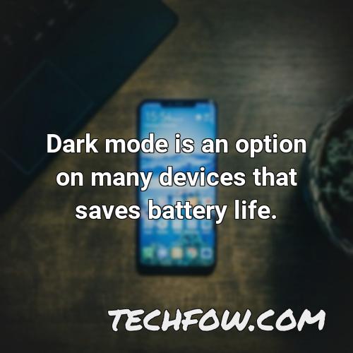 dark mode is an option on many devices that saves battery life