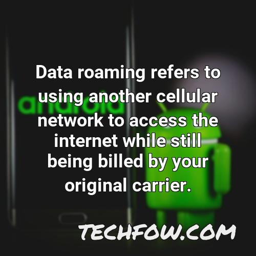 data roaming refers to using another cellular network to access the internet while still being billed by your original carrier