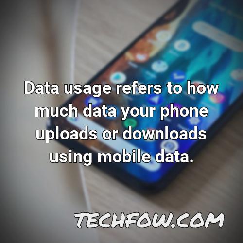 data usage refers to how much data your phone uploads or downloads using mobile data