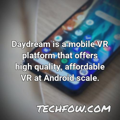 daydream is a mobile vr platform that offers high quality affordable vr at android scale