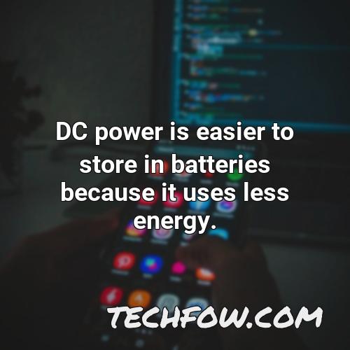 dc power is easier to store in batteries because it uses less energy