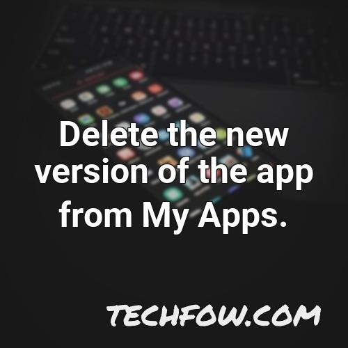 delete the new version of the app from my apps