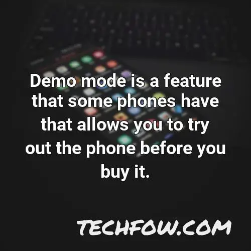 demo mode is a feature that some phones have that allows you to try out the phone before you buy it
