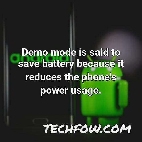 demo mode is said to save battery because it reduces the phone s power usage