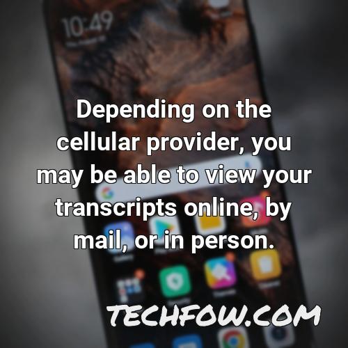 depending on the cellular provider you may be able to view your transcripts online by mail or in person