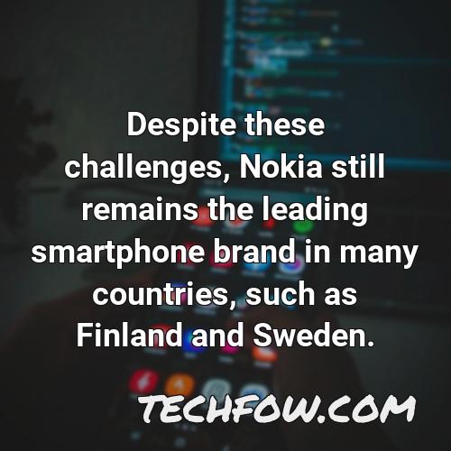 despite these challenges nokia still remains the leading smartphone brand in many countries such as finland and sweden