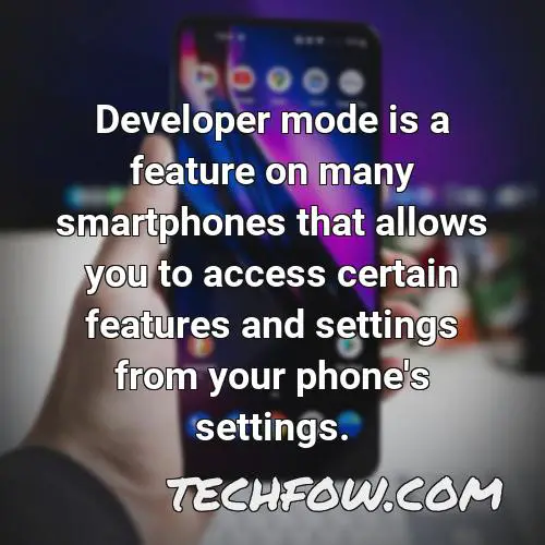 developer mode is a feature on many smartphones that allows you to access certain features and settings from your phone s settings