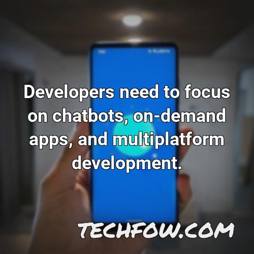 developers need to focus on chatbots on demand apps and multiplatform development