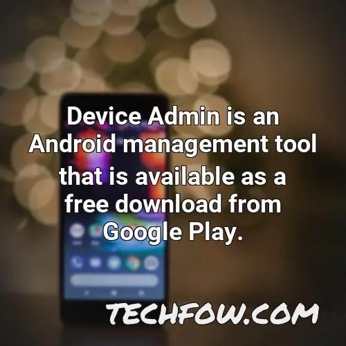 device admin is an android management tool that is available as a free download from google play