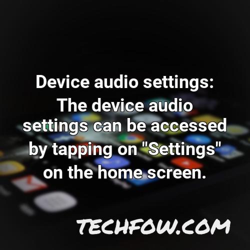 device audio settings the device audio settings can be accessed by tapping on settings on the home screen
