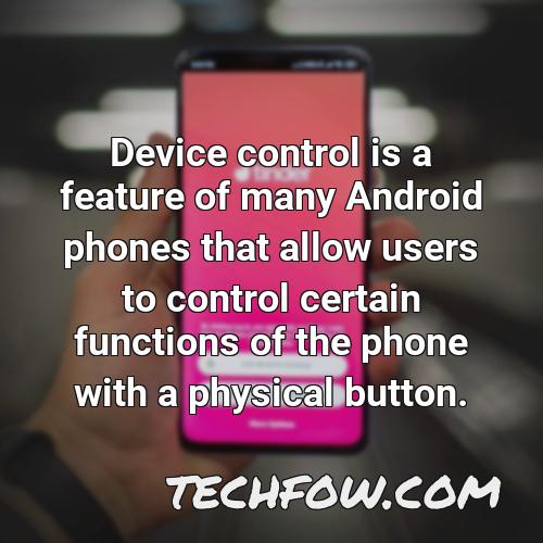 device control is a feature of many android phones that allow users to control certain functions of the phone with a physical button
