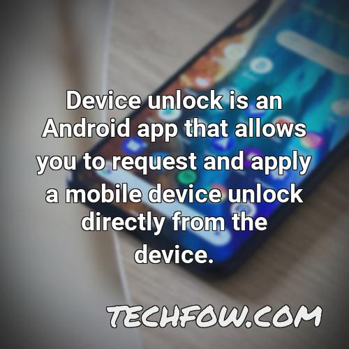 device unlock is an android app that allows you to request and apply a mobile device unlock directly from the device 1