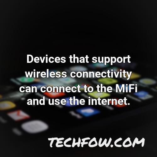 devices that support wireless connectivity can connect to the mifi and use the internet