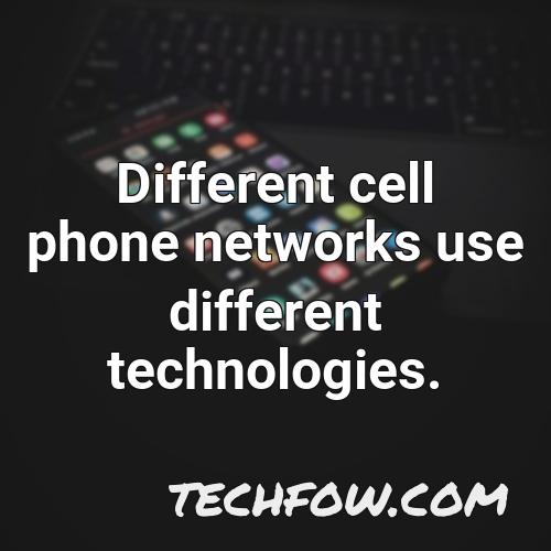 different cell phone networks use different technologies