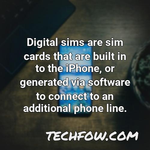 digital sims are sim cards that are built in to the iphone or generated via software to connect to an additional phone line