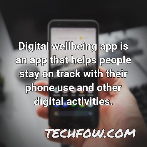 digital wellbeing app is an app that helps people stay on track with their phone use and other digital activities
