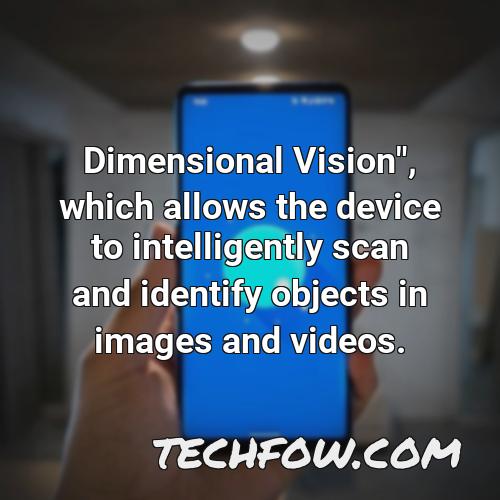 dimensional vision which allows the device to intelligently scan and identify objects in images and videos