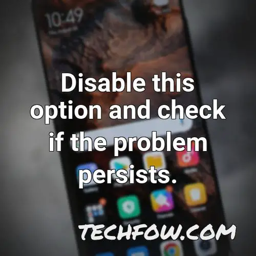 disable this option and check if the problem persists