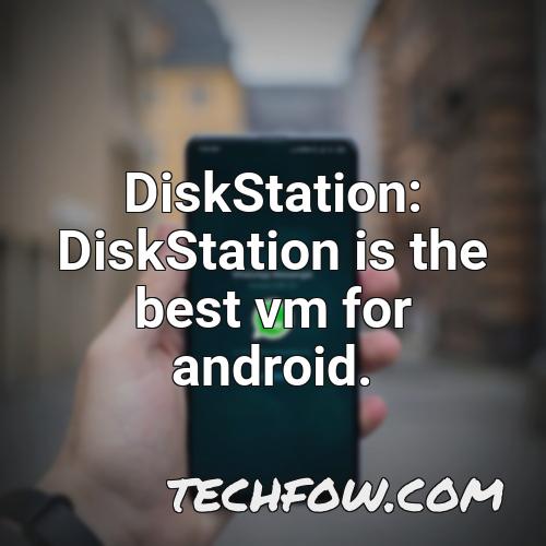 diskstation diskstation is the best vm for android