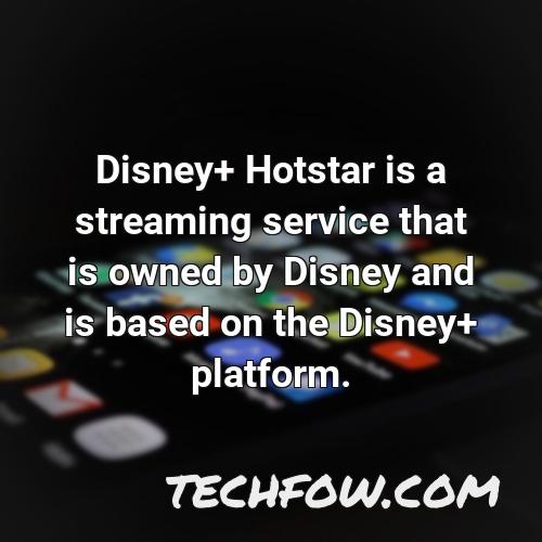 disney hotstar is a streaming service that is owned by disney and is based on the disney platform
