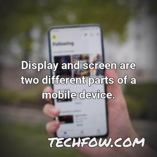 display and screen are two different parts of a mobile device