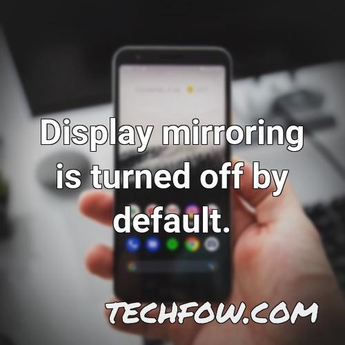 display mirroring is turned off by default