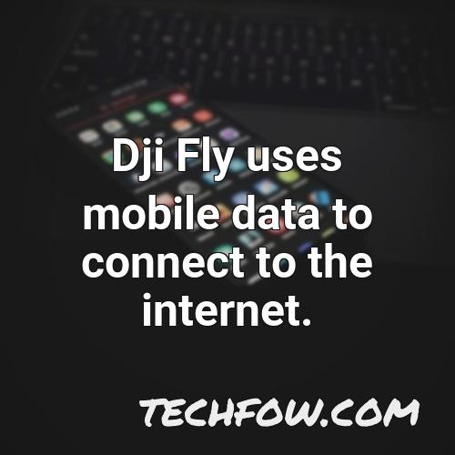 dji fly uses mobile data to connect to the internet