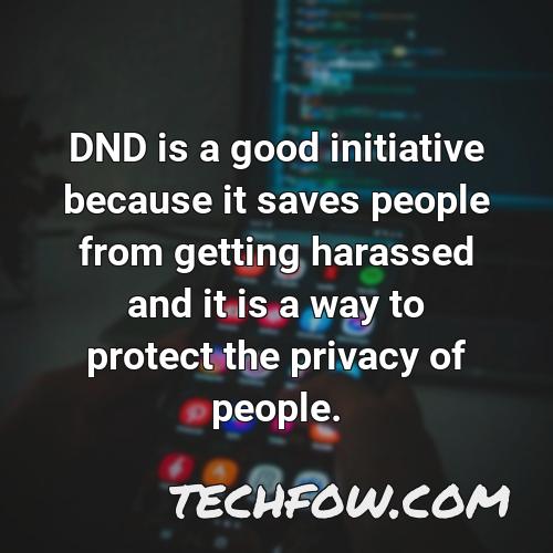 dnd is a good initiative because it saves people from getting harassed and it is a way to protect the privacy of people
