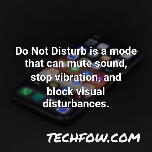 do not disturb is a mode that can mute sound stop vibration and block visual disturbances
