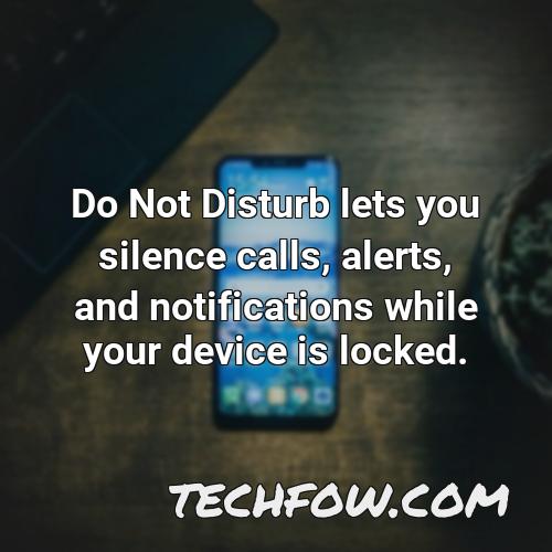 do not disturb lets you silence calls alerts and notifications while your device is locked