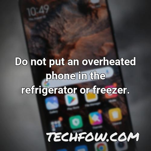 do not put an overheated phone in the refrigerator or freezer