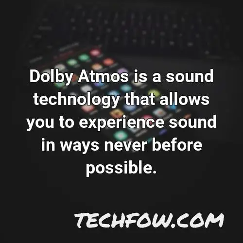 dolby atmos is a sound technology that allows you to experience sound in ways never before possible