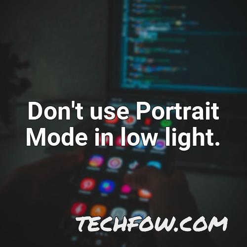 don t use portrait mode in low light