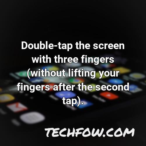 double tap the screen with three fingers without lifting your fingers after the second tap 1
