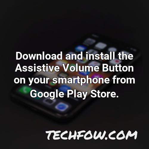 download and install the assistive volume button on your smartphone from google play store