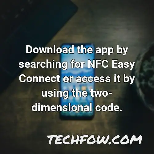 download the app by searching for nfc easy connect or access it by using the two dimensional code