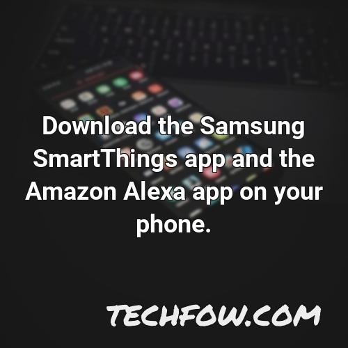 download the samsung smartthings app and the amazon alexa app on your phone