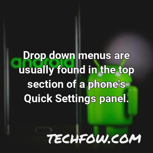 drop down menus are usually found in the top section of a phone s quick settings panel
