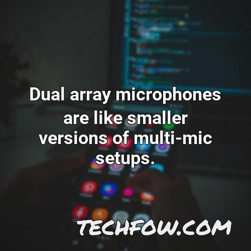 dual array microphones are like smaller versions of multi mic setups