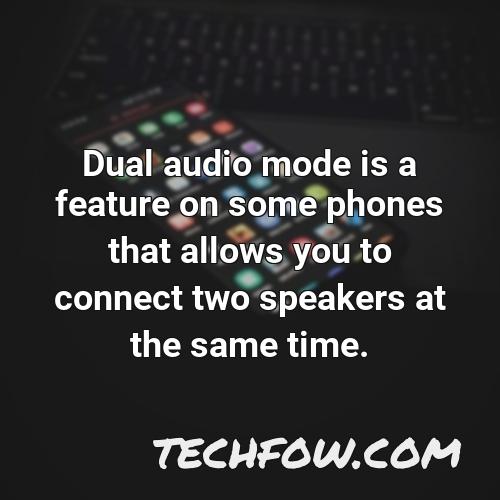 dual audio mode is a feature on some phones that allows you to connect two speakers at the same time