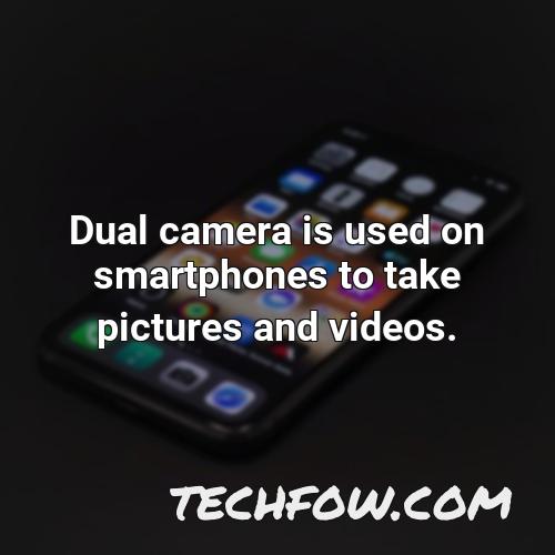 dual camera is used on smartphones to take pictures and videos