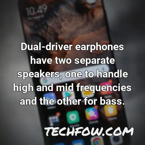 dual driver earphones have two separate speakers one to handle high and mid frequencies and the other for bass