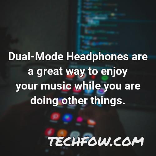 dual mode headphones are a great way to enjoy your music while you are doing other things