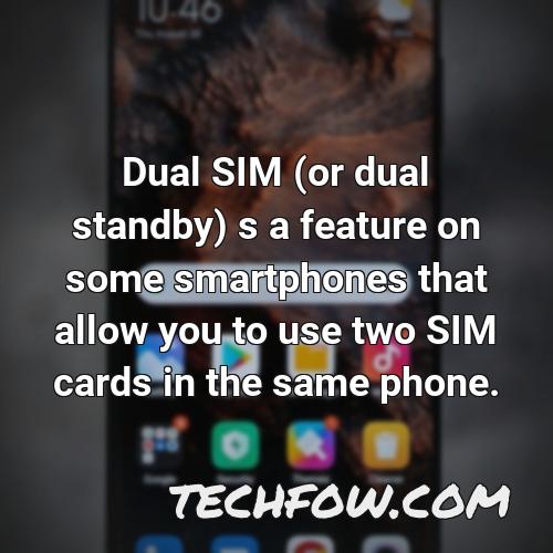 dual sim or dual standby s a feature on some smartphones that allow you to use two sim cards in the same phone 1