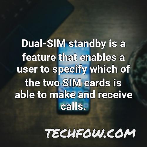 dual sim standby is a feature that enables a user to specify which of the two sim cards is able to make and receive calls