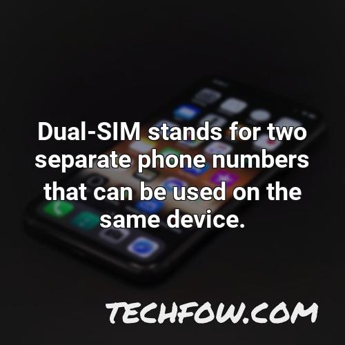 dual sim stands for two separate phone numbers that can be used on the same device