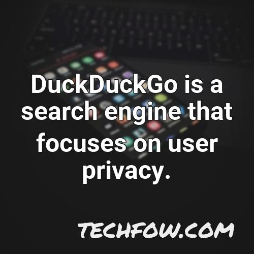 duckduckgo is a search engine that focuses on user privacy