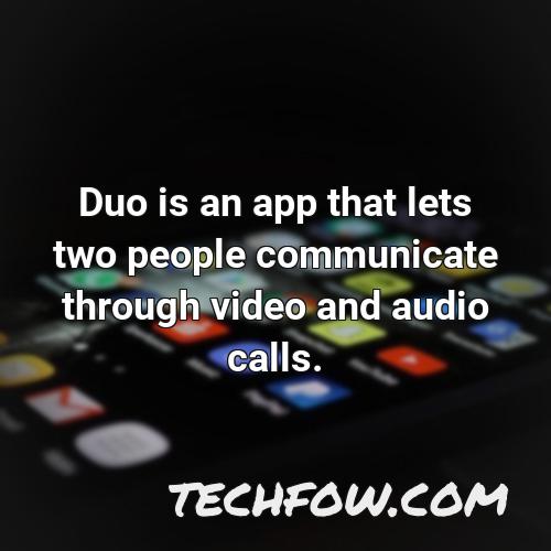 duo is an app that lets two people communicate through video and audio calls