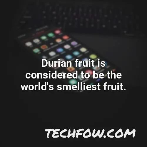 durian fruit is considered to be the world s smelliest fruit
