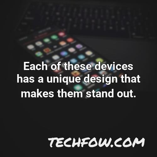 each of these devices has a unique design that makes them stand out